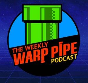 The Weekly Warp Pipe Podcast