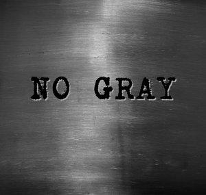 There Is No Gray