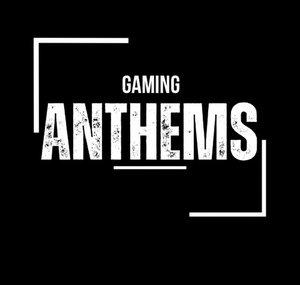 Gaming Anthems