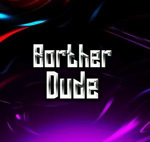 BortherDude