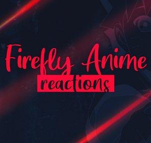 Firefly Anime Reactions