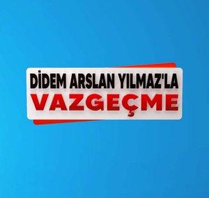 Didem Arslan Yılmaz'la Vazgeçme