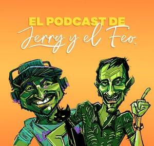 El Podcast de Jerry y El Feo.
