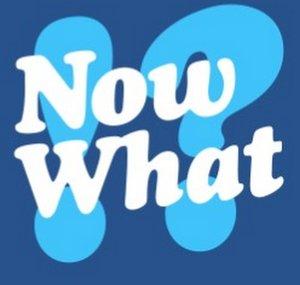 Now What!?
