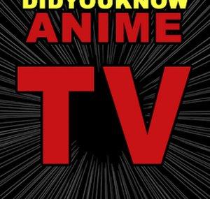 Did You Know Anime TV