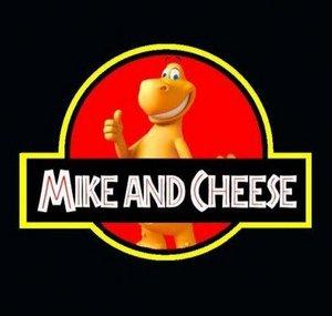 Mike and Cheese