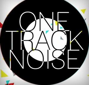ONE TRACK NOISE