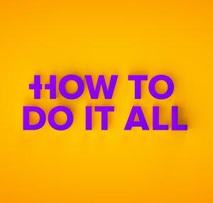 How To Do It All