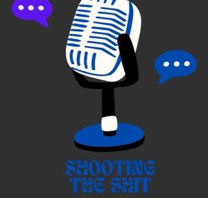 Shootin The Sh*t Podcast