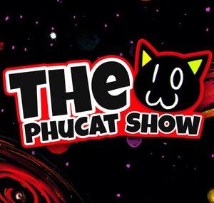 The PhuCat Show