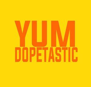 Yum Dopetastic