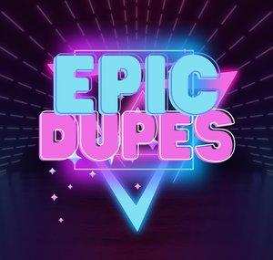 Epic Dupes