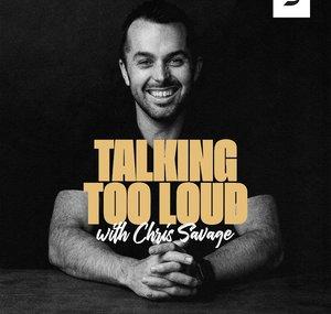 Talking Too Loud with Chris Savage