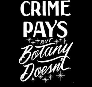 Crime Pays But Botany Doesn't