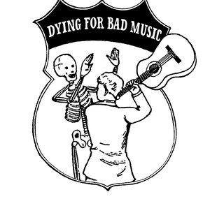 dying for bad music
