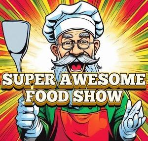 Super Awesome Food Show