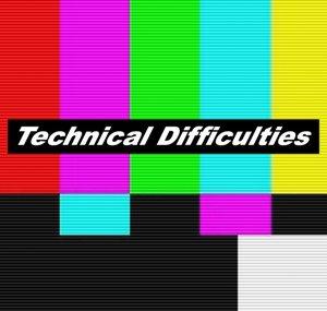 Technical Difficulties