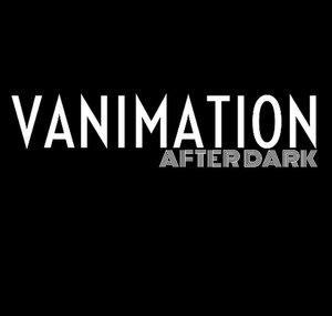 Vanimation After Dark