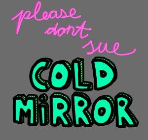 PlzDontSueColdmirror