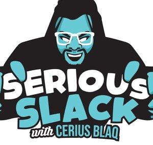 Serious Slack with Cerius Blaq