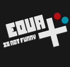EquaIsNotFunny