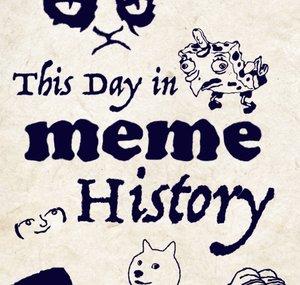 This Day in Meme History