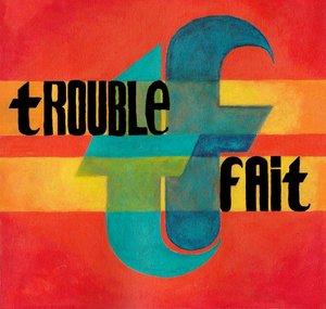 Trouble Fait