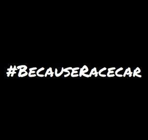 #BecauseRacecar