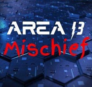 Area 13 Mischief