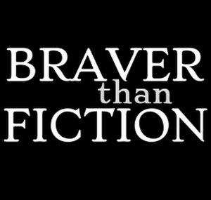 Braver than Fiction