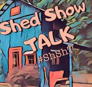 Shed Show TALK