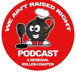We Ain't Raised Right Podcast
