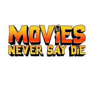 Movies Never Say Die!