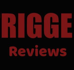 TRIGGER Reviews