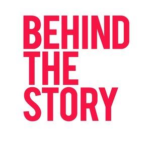BEHIND THE STORY