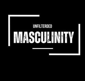 Unfiltered Masculinity