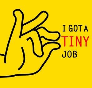 I got a TINY job