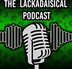 The Lackadaisical Podcast