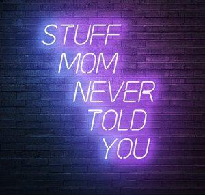 Stuff Mom Never Told You