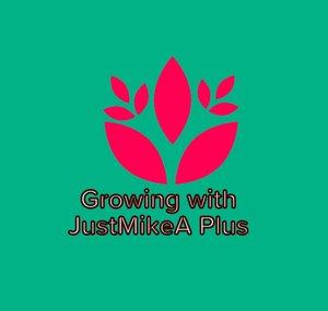 Growing with JustMikeA Plus