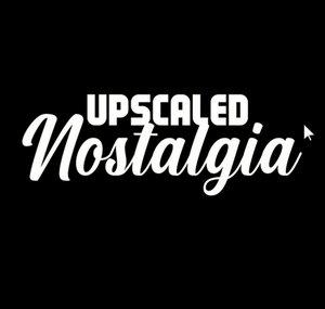Upscaled Nostalgia