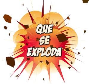 QUE SE EXPLODA