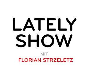 LATELY SHOW mit Florian Strzeletz