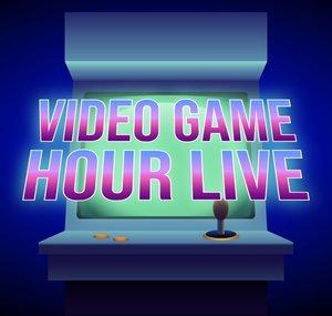 Video Game Hour Live