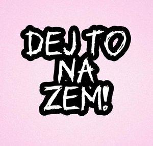 Dej to na zem!