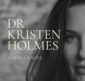 Science & Soul with Dr Kristen Holmes