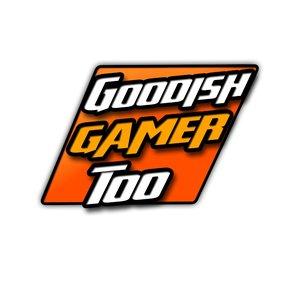 The Goodish Gamer Too