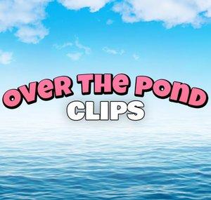 Over The Pond Clips