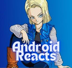 Android Reacts