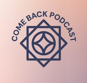 Come Back Podcast